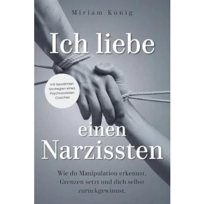 Abbildung von Ich liebe einen Narzissten: Wie du Manipulation erkennst, Grenzen setzt und dich selbst zurückgewinnst. Ein Beziehungsratgeber für toxische Beziehungen mit einem*r narzisstischen Partner*in