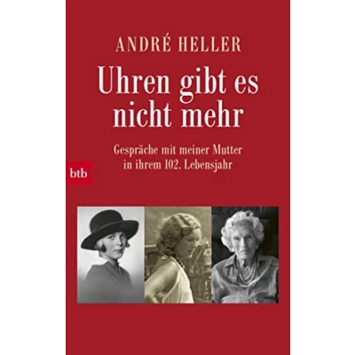 Abbildung von Uhren gibt es nicht mehr: Gespräche mit meiner Mutter in ihrem 102. Lebensjahr