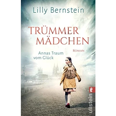 Abbildung von Trümmermädchen: Annas Traum vom Glück Ein mitreißender historischer Roman im berüchtigten Hungerwinter