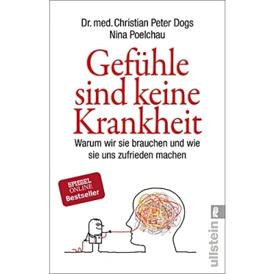 Abbildung von Gefühle sind keine Krankheit: Warum wir sie brauchen und wie uns zufrieden machen Neueste wissenschaftliche Erkenntnisse zu den großen Volkskrankheiten Angst Depressionen