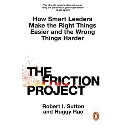 Abbildung von the Friction Project: How Smart Leaders Make Right Things Easier and Wrong Harder