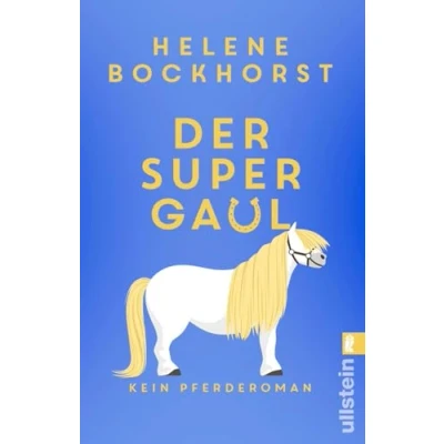 Abbildung von der Supergaul: Kein Pferderoman Humor, Spannung, Spaß, Liebe und Pferde: ein Roman, keine Wünsche offen lässt