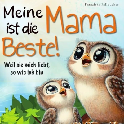 Abbildung von Meine Mama ist die Beste! Weil sie mich liebt, so wie ich bin: Ein Kinderbuch über Geborgenheit, Vertrauen und unendliche Liebe zwischen Kind
