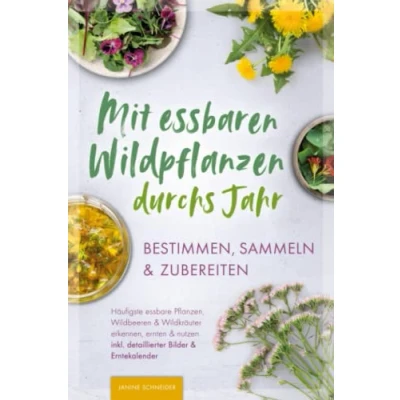 Abbildung von Mit essbaren Wildpflanzen durchs Jahr bestimmen, sammeln &amp; zubereiten: Häufigste essbare Pflanzen, Wildbeeren Wildkräuter erkennen, ernten nutzen inkl. detaillierter Bilder Erntekalender