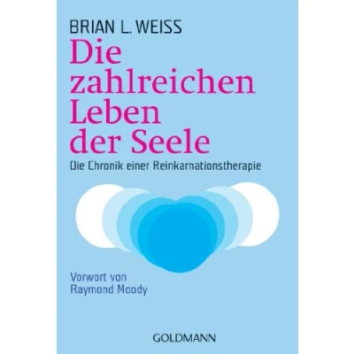 Abbildung von Die zahlreichen Leben der Seele: Chronik einer Reinkarnationstherapie