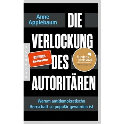 Abbildung von Die Verlockung DES Autoritären: Warum antidemokratische Herrschaft so populär geworden ist FRIEDENSPREIS DEUTSCHEN BUCHHANDELS 2024 FÜR ANNE APPLEBAUM