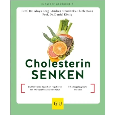 Abbildung von Cholesterin senken: Blutfettwerte dauerhaft regulieren mit Wirkstoffen aus der Natur / 60 alltagstaugliche Rezepte (GU Ratgeber Gesundheit)