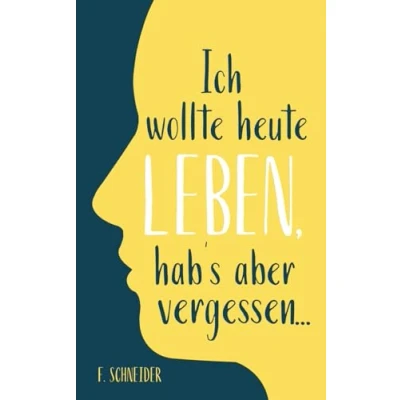 Abbildung von Ich wollte heute leben, hab’s aber vergessen...: 101 Fragen an dich selbst gegen innere Leere und einen Alltag im Autopilot