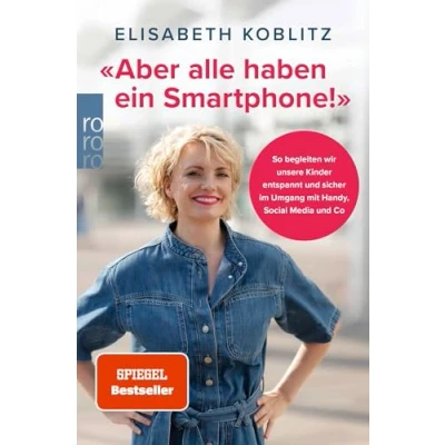 Abbildung von «Aber alle haben ein Smartphone!»: So begleiten wir unsere Kinder entspannt und sicher im Umgang mit Handy, Social Media Co