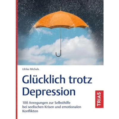 Abbildung von Glücklich trotz Depression: 100 Anregungen zur Selbsthilfe bei seelischen Krisen und emotionalen Konflikten