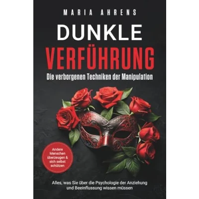 Abbildung von Dunkle Verführung die verborgenen Techniken der Manipulation: Alles, was Sie über Psychologie Anziehung und Beeinflussung wissen müssen. Andere Menschen überzeugen &amp; sich selbst schützen