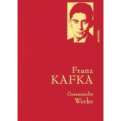 Abbildung von Franz Kafka, Gesammelte Werke: Gebunden in feingeprägter Leinenstruktur auf Naturpapier. Mit Goldprägung. Der Prozess, Das Schloss, Sämtliche Erzählungen (Anaconda Werke, Band 15)