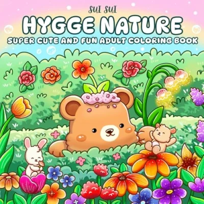 Abbildung von Hygge Nature Super Cute and Fun Adult Coloring Book: Featuring Adorable Animal Characters Engaging in Relaxation, Mindfulness, Stress Relief a Serene Garden of Blooming Flowers