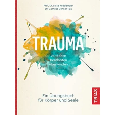 Abbildung von Trauma verstehen, bearbeiten, überwinden: Ein Übungsbuch für Körper und Seele