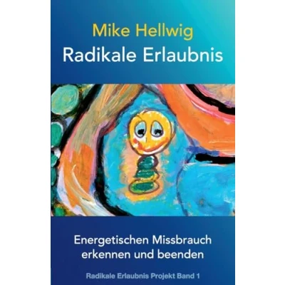 Abbildung von Radikale Erlaubnis: Energetischen Missbrauch erkennen und beenden (Radikale Erlaubnis Projekt Band 1)