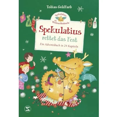Abbildung von Spekulatius, der Weihnachtsdrache. Spekulatius rettet das Fest: Ein Adventsbuch in 24 Kapiteln Adventskalender zum Vorlesen, Klassiker mit dem Weihnachtsdrachen