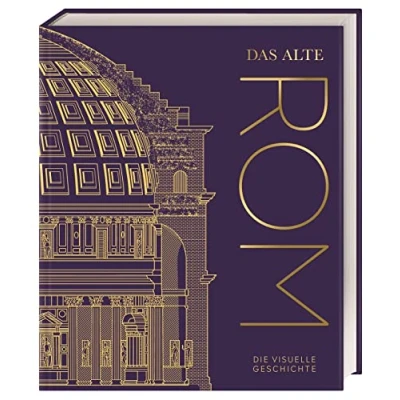 Abbildung von Das alte Rom: Die visuelle Geschichte. Hochwertiger Bildband mit über 850 Fotos, 3 D Aufrissmodellen, detaillierten Karten und informativen Zeitleisten (DK Kulturgeschichte)
