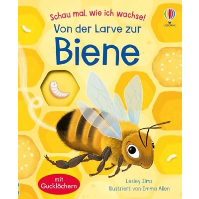 Abbildung von Schau mal, wie ich wachse! Von der Larve zur Biene: Einblick in die Lebensabschnitte einer Honigbiene Sachbuch für Kinder ab 3 Jahren