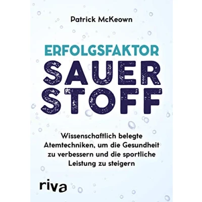 Abbildung von Erfolgsfaktor Sauerstoff: Wissenschaftlich belegte Atemtechniken, um die Gesundheit zu verbessern und sportliche Leistung steigern: ... steigern mit der Buteyko Methode