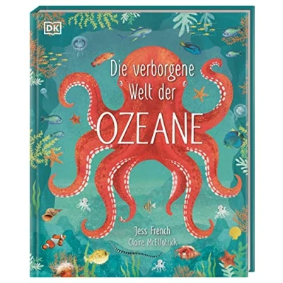 Abbildung von Die verborgene Welt der Ozeane: Ein wunderschön illustriertes Natursachbuch für Kinder ab 7 Jahren