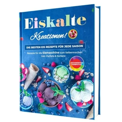 Abbildung von Eiskalte Kreationen: die besten Eis Rezepte für jede Saison Eismaschine zum Selbermachen Inkl. Parfaits &amp; Sorbets