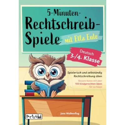Abbildung von 5 Minuten Rechtschreibspiele mit Ella Eule Deutsch 3./4. Klasse Spielerisch und selbständig Rechtschreibung üben Bessere Noten über 100 kindgerechten Ideen für zu Hause