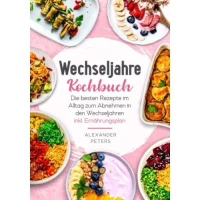 Abbildung von Wechseljahre Kochbuch Die besten Rezepte im Alltag zum Abnehmen in den Wechseljahren inkl. Ernährungsplan