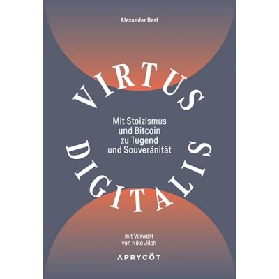 Abbildung von Virtus Digitalis: mit Stoizismus und Bitcoin zu Tugend Souveränität Ein Wegweiser einem guten Leben mehr Gelassenheit finanzieller Freiheit