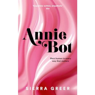 Abbildung von Annie Bot: A gripping new story of AI and consent &#039;Barbie for girls who like Aphex Twin&#039; SHEENA PATEL