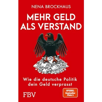 Abbildung von Mehr Geld als Verstand: Wie die deutsche Politik dein verprasst. Das Wahlbuch 2025 (SPIEGEL Bestsellerautorin)