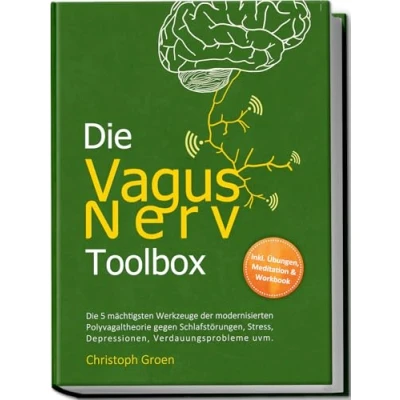 Abbildung von Die Vagus Nerv Toolbox: 5 mächtigsten Werkzeuge der modernisierten Polyvagaltheorie gegen Schlafstörungen, Stress, Depressionen, Verdauungsprobleme uvm. inkl. Übungen, Meditation &amp; Workbook
