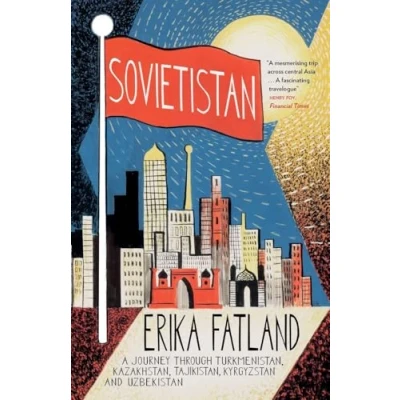 Abbildung von Sovietistan: A Journey Through Turkmenistan, Kazakhstan, Tajikistan, Kyrgyzstan and Uzbekistan