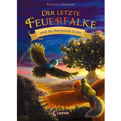 Abbildung von Der letzte Feuerfalke und die flüsternde Eiche (Band 3): Spannendes Erstlesebuch für Jungen Mädchen ab 7 Jahren