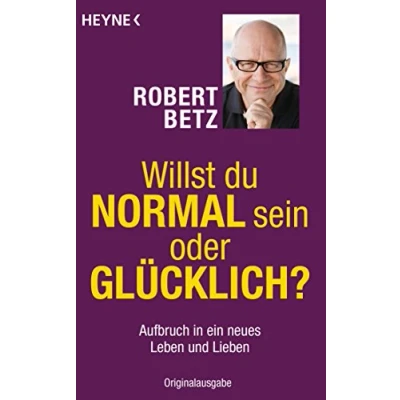 Abbildung von Willst du normal sein oder glücklich?: Aufbruch in ein neues Leben und Lieben