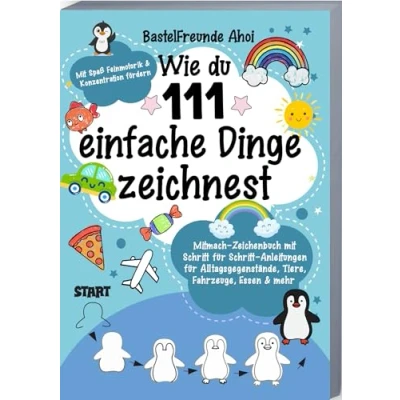 Abbildung von Wie du 111 einfache Dinge zeichnest: Mitmach Zeichenbuch Mit Schritt für Anleitungen Alltagsgegenstände, Tiere, Fahrzeuge, Essen &amp; Mehr Spaß Feinmotorik Konzentration fördern