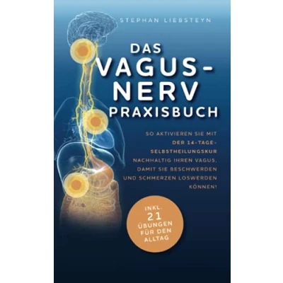 Abbildung von Das Vagus Nerv Praxisbuch: So aktivieren Sie mit der 14 Tage Selbstheilungskur nachhaltig Ihren Vagus, damit Beschwerden und Schmerzen loswerden können!