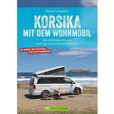 Abbildung von Korsika mit dem Wohnmobil. Die schönsten Routen vom Cap Corse bis zur Südspitze. Inkl. Übersichtskarten, detaillierten Streckenverläufen und ... Kartenatlas Stell Campingplätzen.