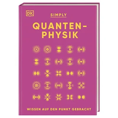 Abbildung von SIMPLY. Quantenphysik: Wissen auf den Punkt gebracht. Visuelles Nachschlagewerk zu über 100 zentralen Themen der Quantenphysik