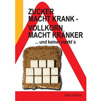Abbildung von Zucker macht krank Vollkorn kränker ... und keiner merkt&#039;s