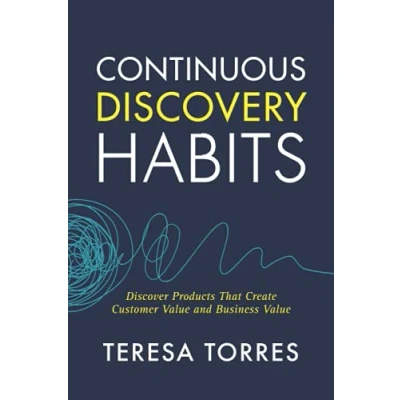 Abbildung von Continuous Discovery Habits: Discover Products that Create Customer Value and Business