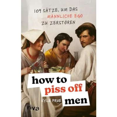 Abbildung von How To Piss Off Men: 109 Sätze, um Das männliche Ego zu zerstören Ein Muss für alle Frauen perfekte Geschenk Sprüche, die jeden Mann aus der Fassung bringen