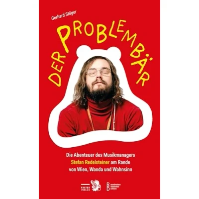 Abbildung von Der Problembär: Die Abenteuer des Musikmanagers Stefan Redelsteiner am Rande von Wien, Wanda und Wahnsinn