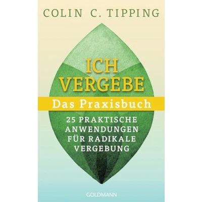 Abbildung von Ich vergebe Das Praxisbuch: 25 praktische Anwendungen für Radikale Vergebung