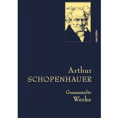 Abbildung von Arthur Schopenhauer, Gesammelte Werke: Gebunden in feingeprägter Leinenstruktur auf Naturpapier aus Bayern. Mit goldener Schmuckprägung (Anaconda Werke, Band 16)