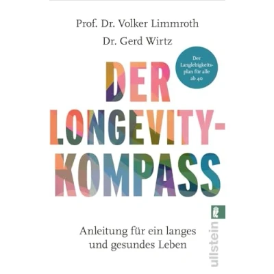 Abbildung von Der Longevity Kompass: Anleitung für ein langes und gesundes Leben Langlebigkeitsplan alle ab 40: Wie wir nicht nur länger leben, sondern dabei auch gesund glücklich bleiben.