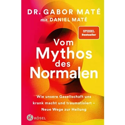 Abbildung von Vom Mythos des Normalen: Wie unsere Gesellschaft uns krank macht und traumatisiert Neue Wege zur Heilung New York Times Spiegel Bestseller